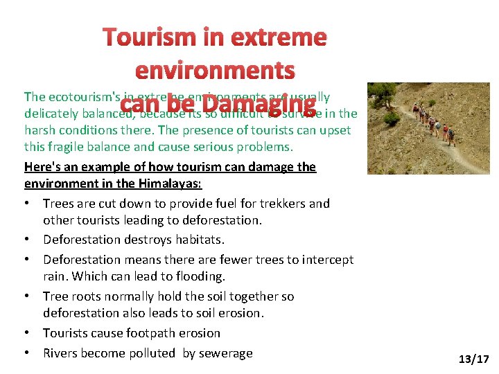 Tourism in extreme environments The ecotourism's in extreme environments are usually can beits. Damaging