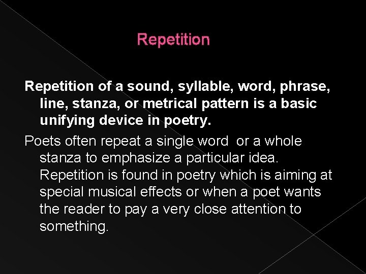 Repetition of a sound, syllable, word, phrase, line, stanza, or metrical pattern is a