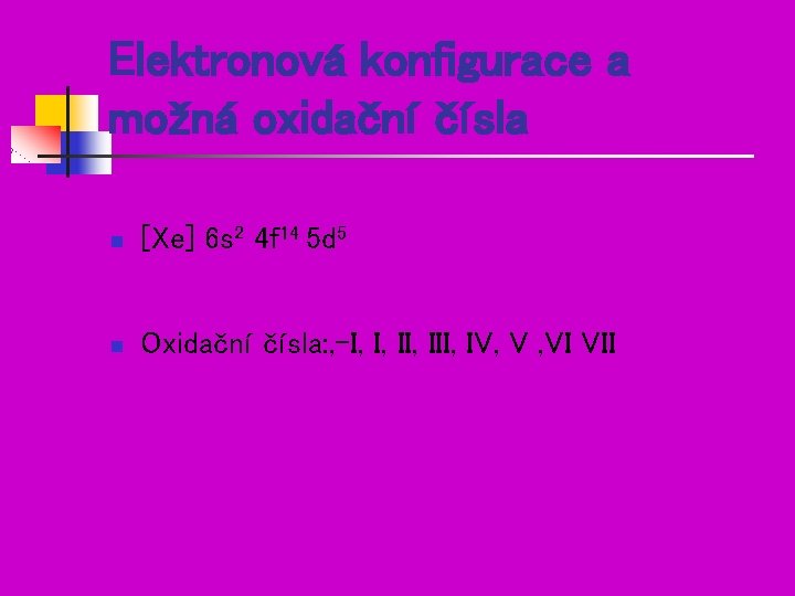 Elektronová konfigurace a možná oxidační čísla n [Xe] 6 s 2 4 f 14