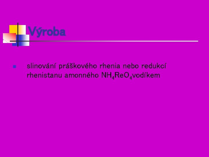 Výroba n slinování práškového rhenia nebo redukcí rhenistanu amonného NH 4 Re. O 4