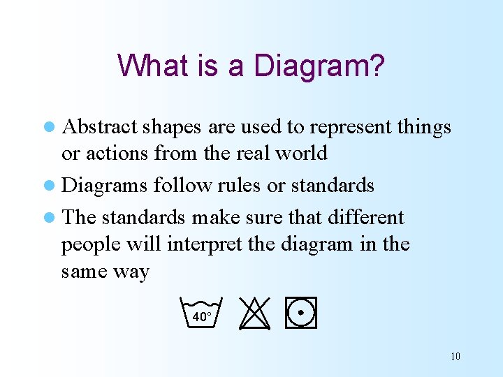 What is a Diagram? l Abstract shapes are used to represent things or actions