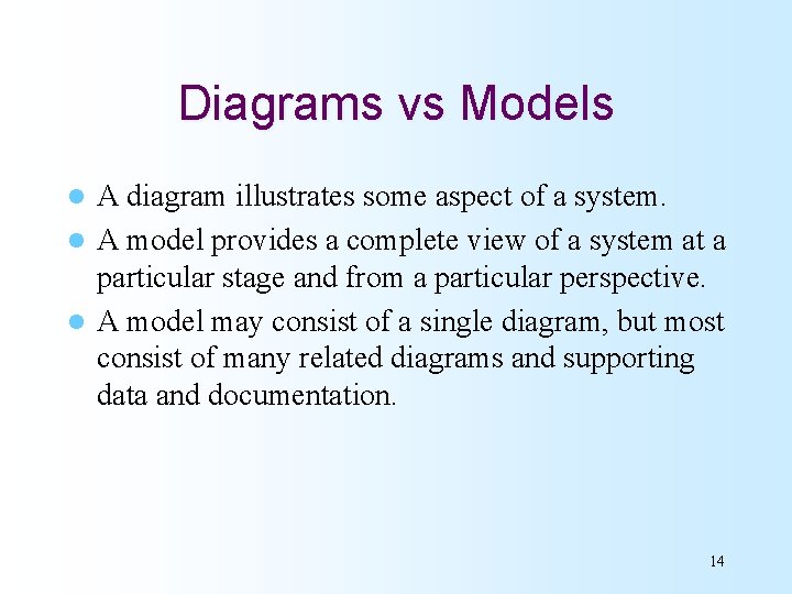 Diagrams vs Models A diagram illustrates some aspect of a system. l A model