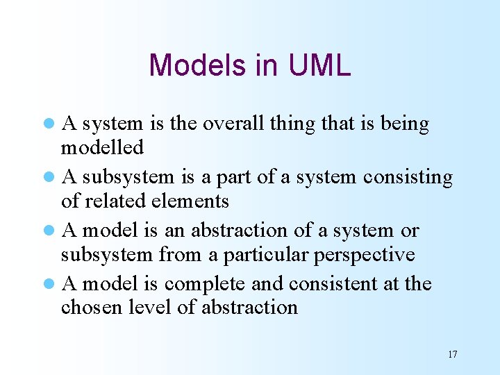 Models in UML l. A system is the overall thing that is being modelled