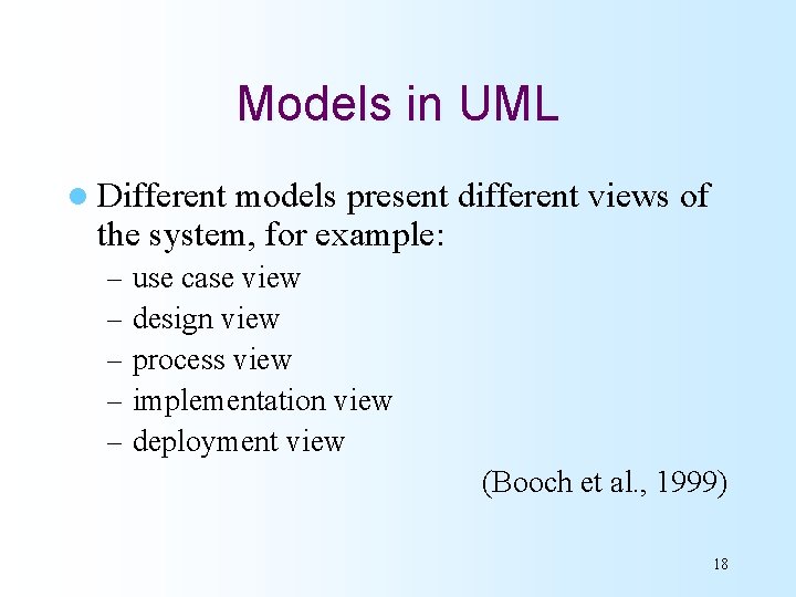 Models in UML l Different models present different views of the system, for example: