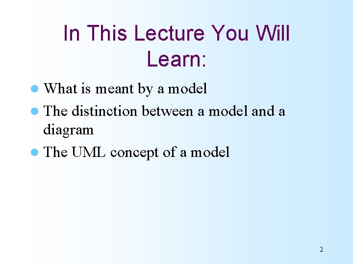 In This Lecture You Will Learn: l What is meant by a model l