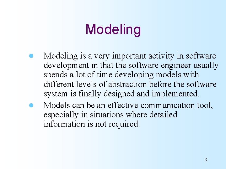 Modeling l l Modeling is a very important activity in software development in that