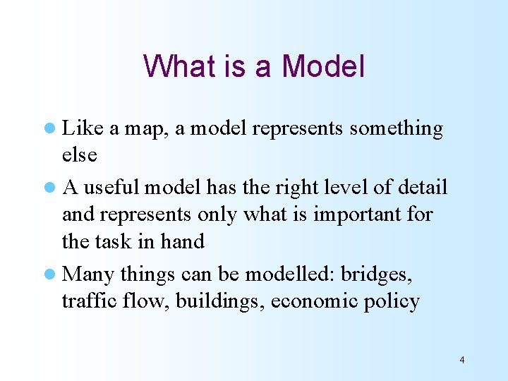 What is a Model l Like a map, a model represents something else l