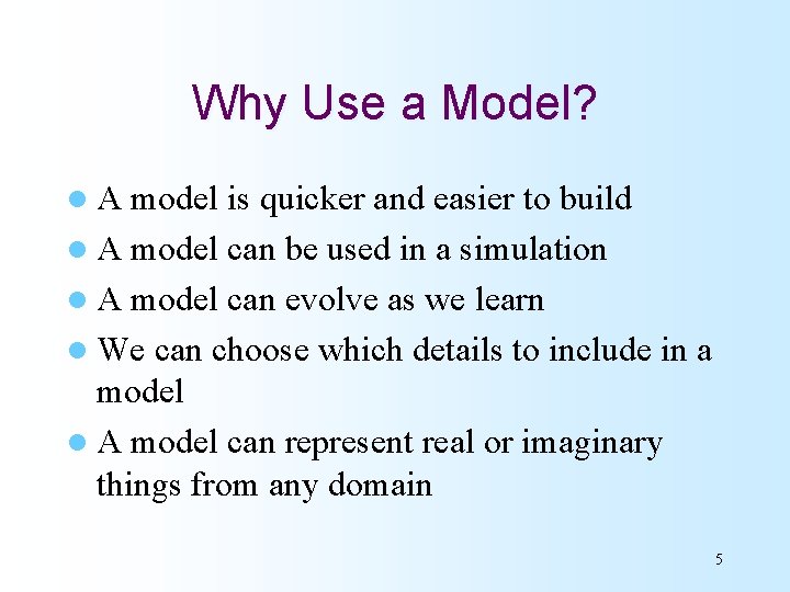 Why Use a Model? l. A model is quicker and easier to build l