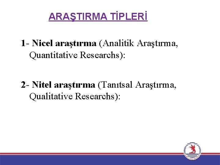 ARAŞTIRMA TİPLERİ 1 - Nicel araştırma (Analitik Araştırma, Quantitative Researchs): 2 - Nitel araştırma