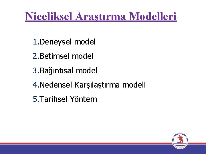 Niceliksel Araştırma Modelleri 1. Deneysel model 2. Betimsel model 3. Bağıntısal model 4. Nedensel-Karşılaştırma