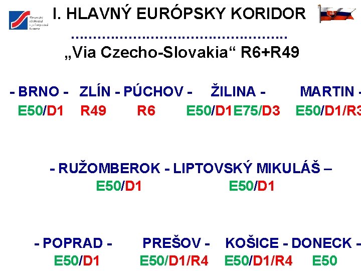 I. HLAVNÝ EURÓPSKY KORIDOR. . . „Via Czecho-Slovakia“ R 6+R 49 - BRNO -