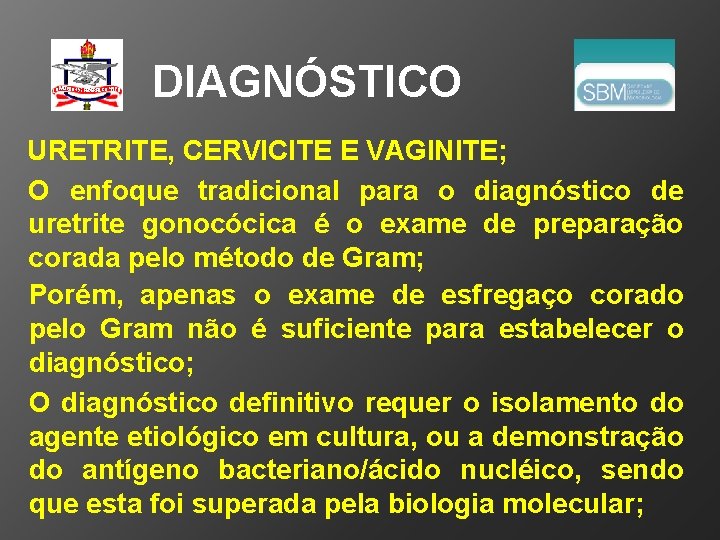 DIAGNÓSTICO URETRITE, CERVICITE E VAGINITE; O enfoque tradicional para o diagnóstico de uretrite gonocócica
