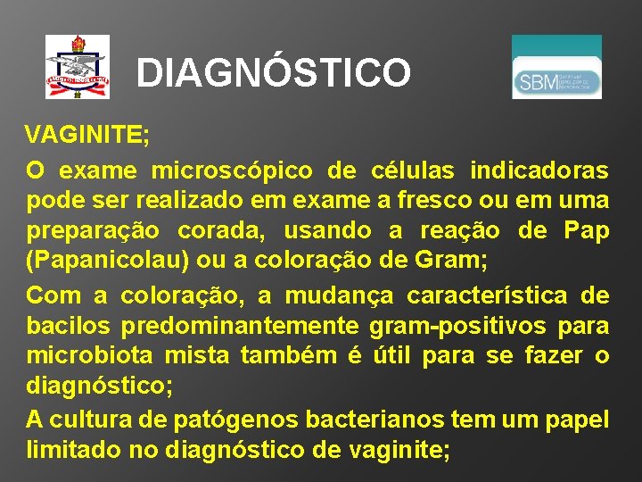 DIAGNÓSTICO VAGINITE; O exame microscópico de células indicadoras pode ser realizado em exame a