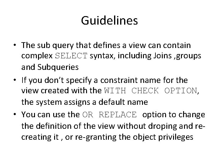 Guidelines • The sub query that defines a view can contain complex SELECT syntax,