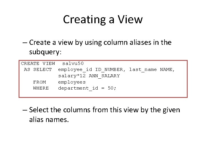 Creating a View – Create a view by using column aliases in the subquery: