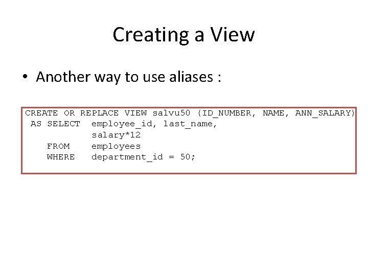 Creating a View • Another way to use aliases : CREATE OR REPLACE VIEW
