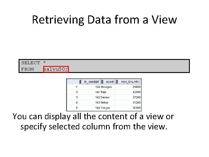 Retrieving Data from a View SELECT * FROM salvu 50; You can display all