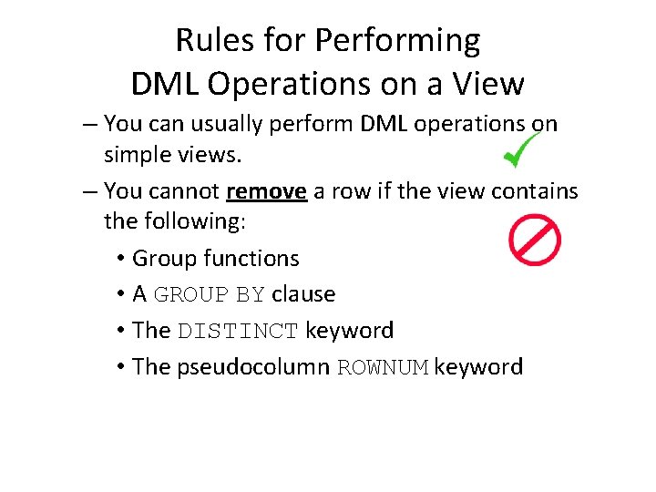 Rules for Performing DML Operations on a View – You can usually perform DML