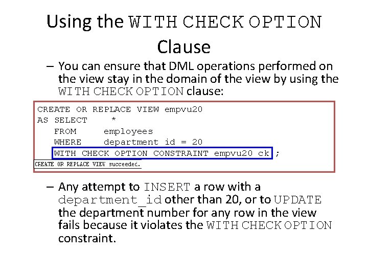 Using the WITH CHECK OPTION Clause – You can ensure that DML operations performed