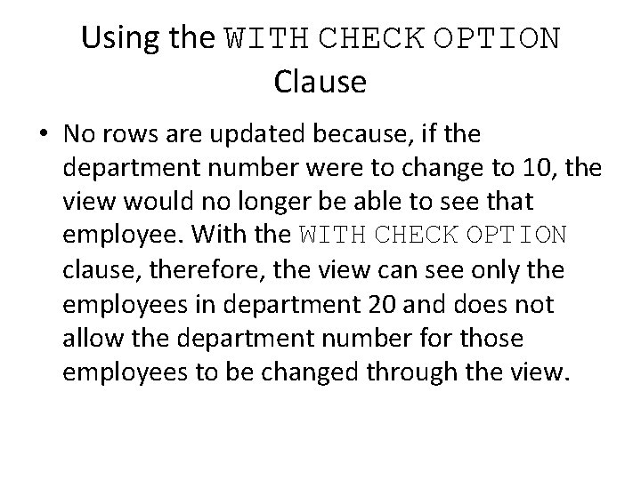 Using the WITH CHECK OPTION Clause • No rows are updated because, if the