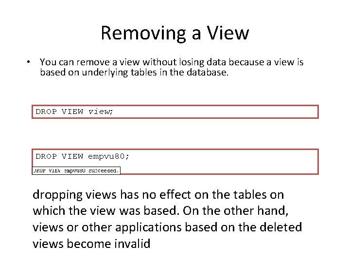 Removing a View • You can remove a view without losing data because a