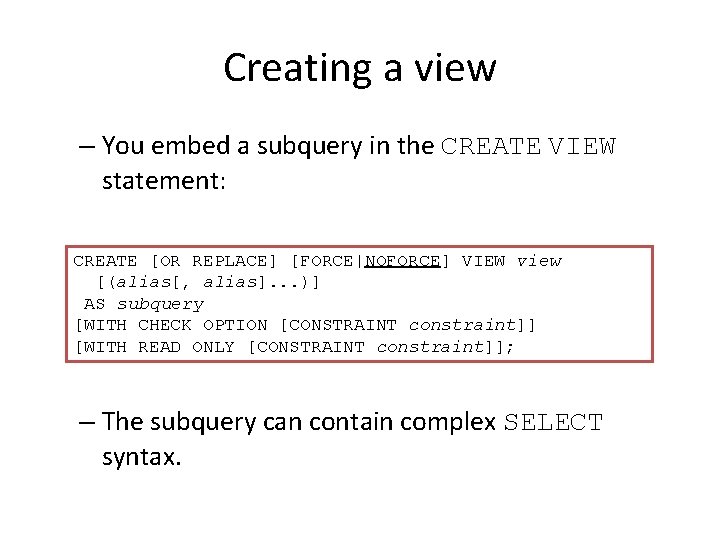 Creating a view – You embed a subquery in the CREATE VIEW statement: CREATE