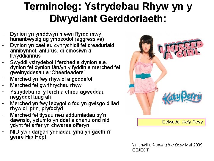 Terminoleg: Ystrydebau Rhyw yn y Diwydiant Gerddoriaeth: • • • Dynion yn ymddwyn mewn