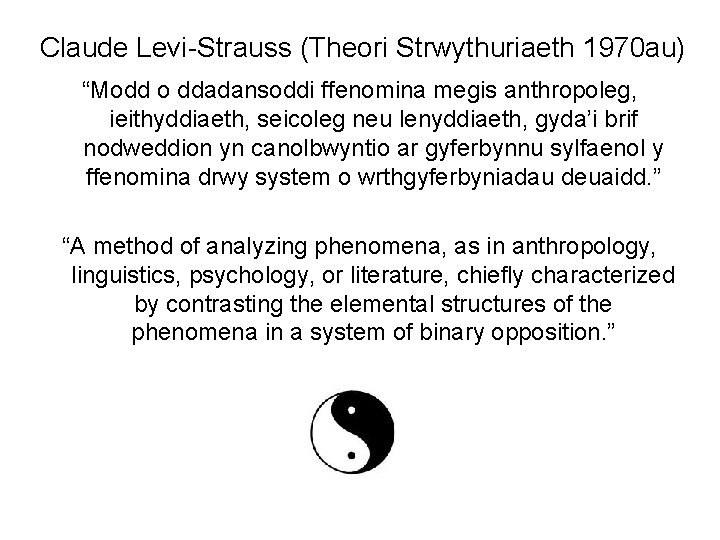 Claude Levi-Strauss (Theori Strwythuriaeth 1970 au) “Modd o ddadansoddi ffenomina megis anthropoleg, ieithyddiaeth, seicoleg