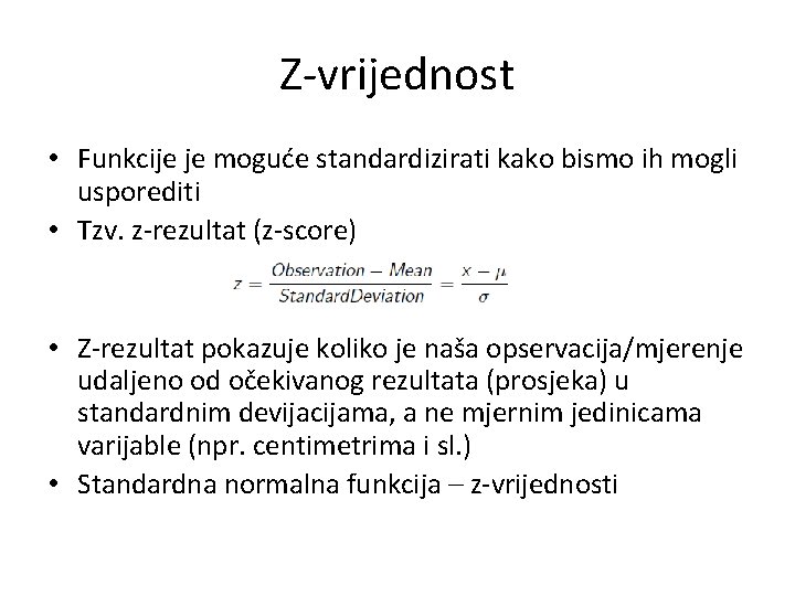 Z-vrijednost • Funkcije je moguće standardizirati kako bismo ih mogli usporediti • Tzv. z-rezultat