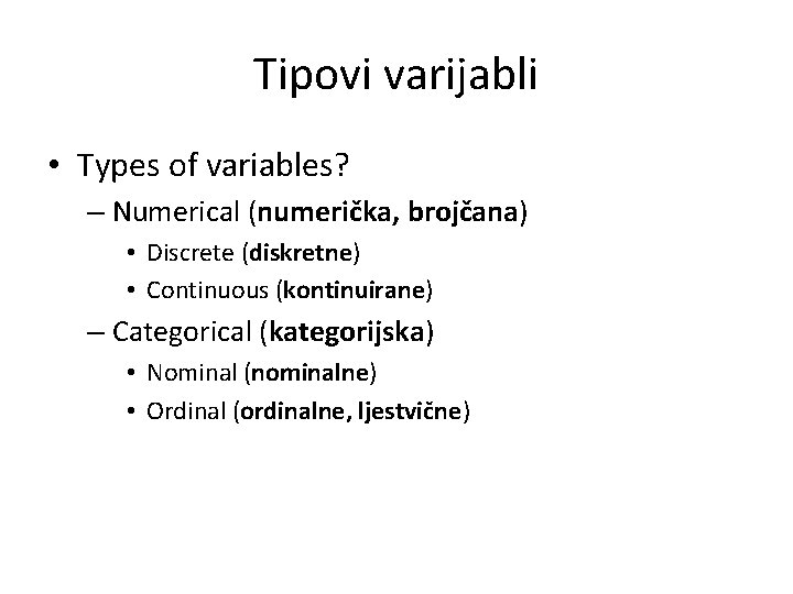 Tipovi varijabli • Types of variables? – Numerical (numerička, brojčana) • Discrete (diskretne) •