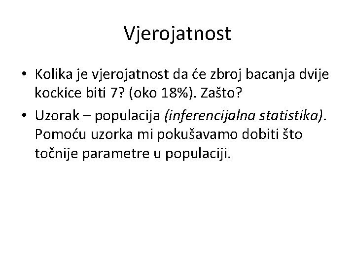 Vjerojatnost • Kolika je vjerojatnost da će zbroj bacanja dvije kockice biti 7? (oko