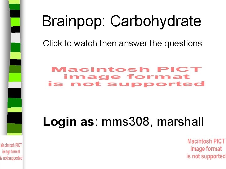 Brainpop: Carbohydrate Click to watch then answer the questions. Login as: mms 308, marshall