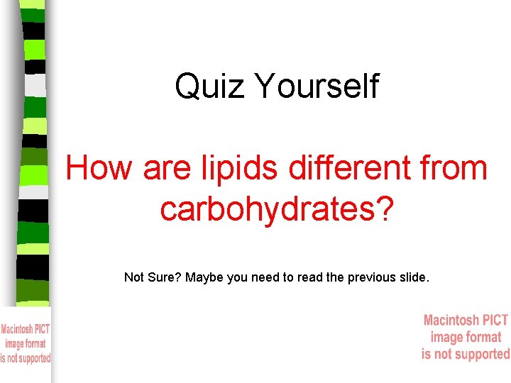 Quiz Yourself How are lipids different from carbohydrates? Not Sure? Maybe you need to