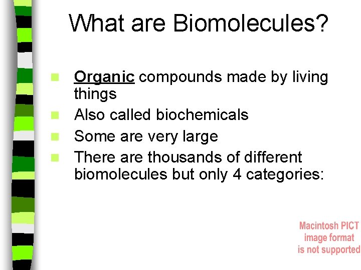 What are Biomolecules? Organic compounds made by living things n Also called biochemicals n