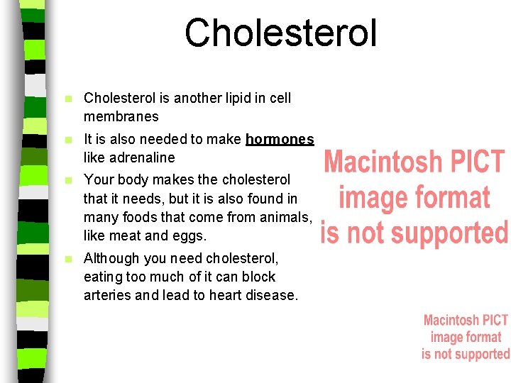 Cholesterol n Cholesterol is another lipid in cell membranes n It is also needed