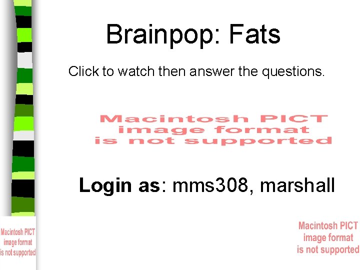 Brainpop: Fats Click to watch then answer the questions. Login as: mms 308, marshall