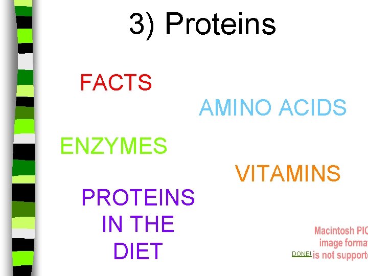 3) Proteins FACTS AMINO ACIDS ENZYMES PROTEINS IN THE DIET VITAMINS DONE! 