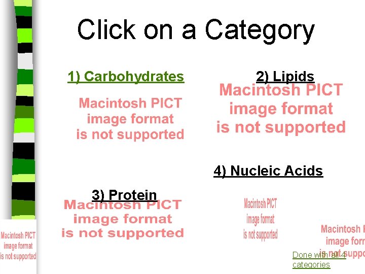 Click on a Category 1) Carbohydrates 2) Lipids 4) Nucleic Acids 3) Protein Done