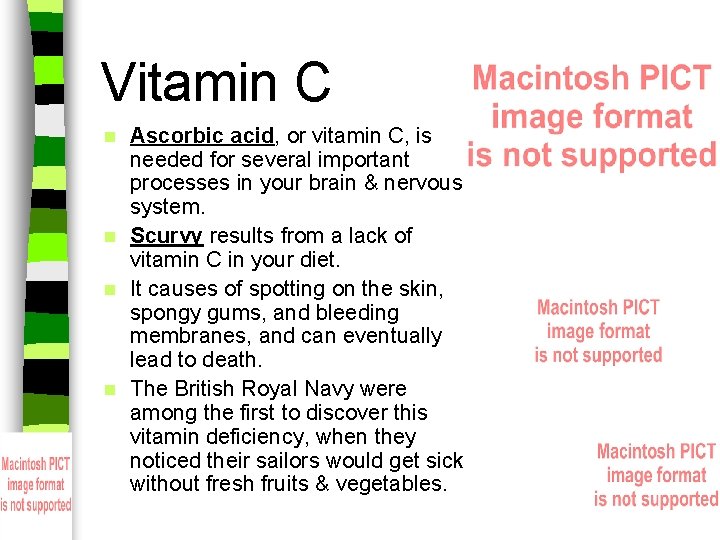 Vitamin C Ascorbic acid, or vitamin C, is needed for several important processes in