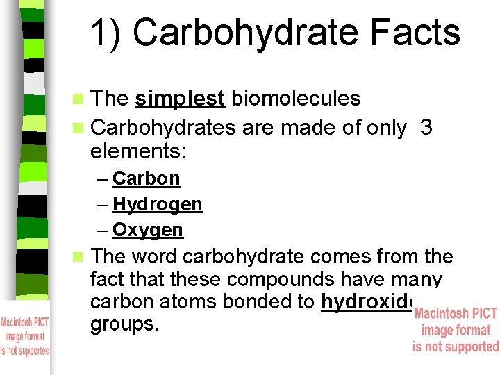 1) Carbohydrate Facts n The simplest biomolecules n Carbohydrates are made of only 3