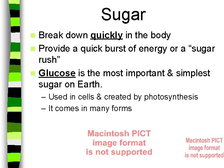 Sugar Break down quickly in the body n Provide a quick burst of energy