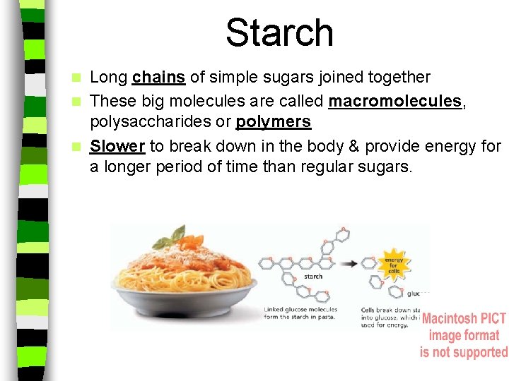 Starch Long chains of simple sugars joined together n These big molecules are called