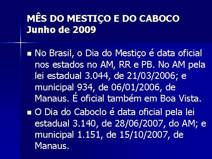 MÊS DO MESTIÇO E DO CABOCO Junho de 2009 No Brasil, o Dia do