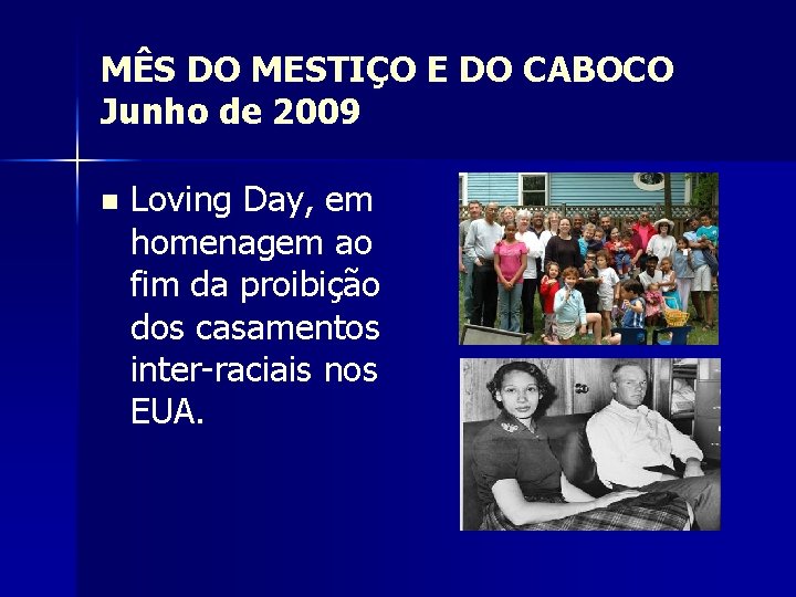 MÊS DO MESTIÇO E DO CABOCO Junho de 2009 n Loving Day, em homenagem