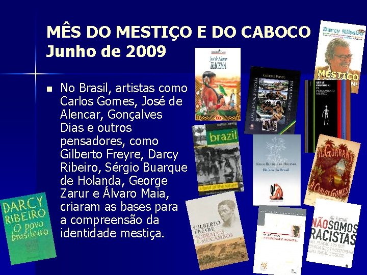MÊS DO MESTIÇO E DO CABOCO Junho de 2009 n No Brasil, artistas como
