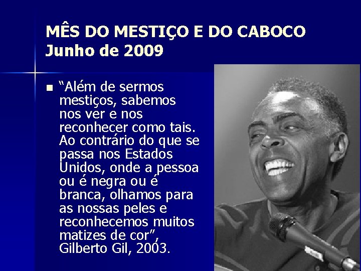 MÊS DO MESTIÇO E DO CABOCO Junho de 2009 n “Além de sermos mestiços,