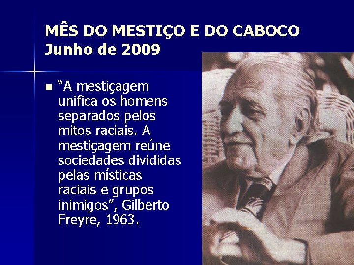 MÊS DO MESTIÇO E DO CABOCO Junho de 2009 n “A mestiçagem unifica os