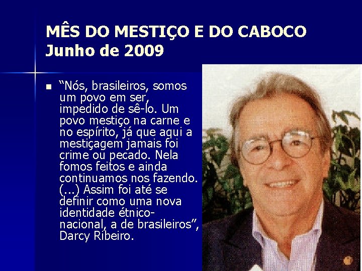 MÊS DO MESTIÇO E DO CABOCO Junho de 2009 n “Nós, brasileiros, somos um