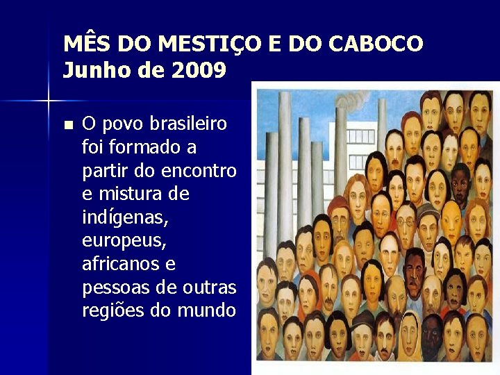 MÊS DO MESTIÇO E DO CABOCO Junho de 2009 n O povo brasileiro foi