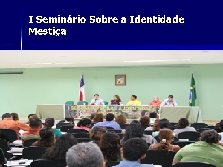 I Seminário Sobre a Identidade Mestiça 